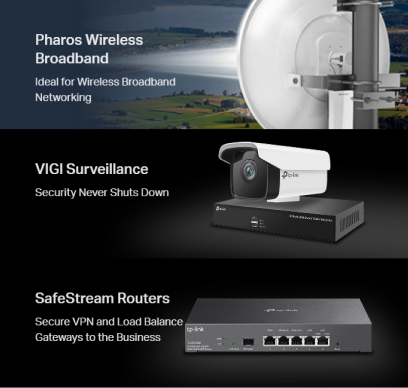 TP-Link : Pharos Wireless Broadband, VIGI Surveillance, SafeStream Routers